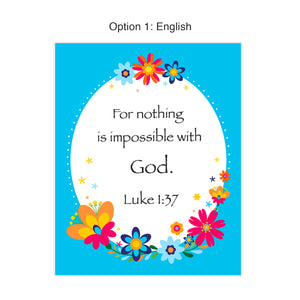 Lucas 1:37- Porque para Dios no hay nada imposible  OR  Luke 1:37 - Nothing is impossible with God. Two languages - Spanish and English! Colorful floral border with bright and festive color palette. Floral patterning inspired by traditional Mexican embroidery. Printed on durable cover stock with soft velvet finish. Measures 8 x 10 inches. Life is not always easy. Whatever you may be going through, always remember within your prayer time that nothing will be impossible with God.  tribegift.com