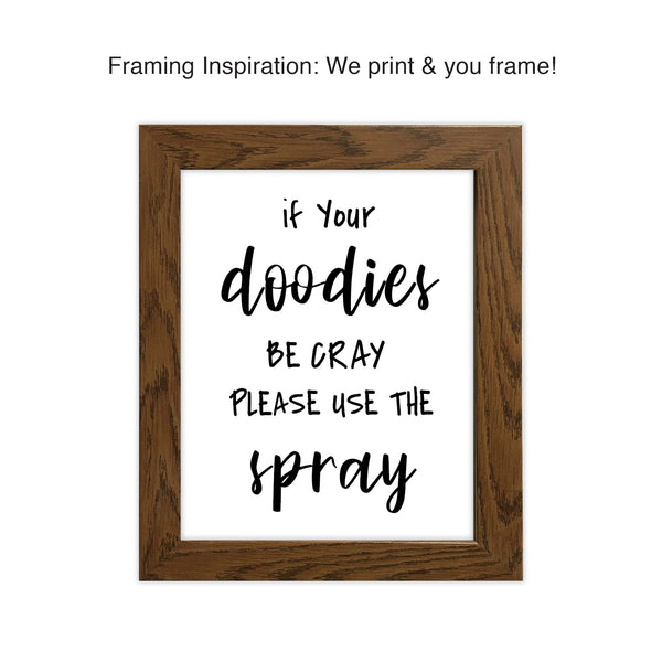 “If your doodies be cray please use the spray.” Add humor to your bathroom with a reminder that if things get crazy when visiting your bathroom, your family and guests are to remember to follow up with spray! Humorous print - bound to grab your reader’s attention! Measures 8 x 10 inches. Printed on durable cover stock with soft velvet finish. Please note: This is a print with no frame. tribegift.com